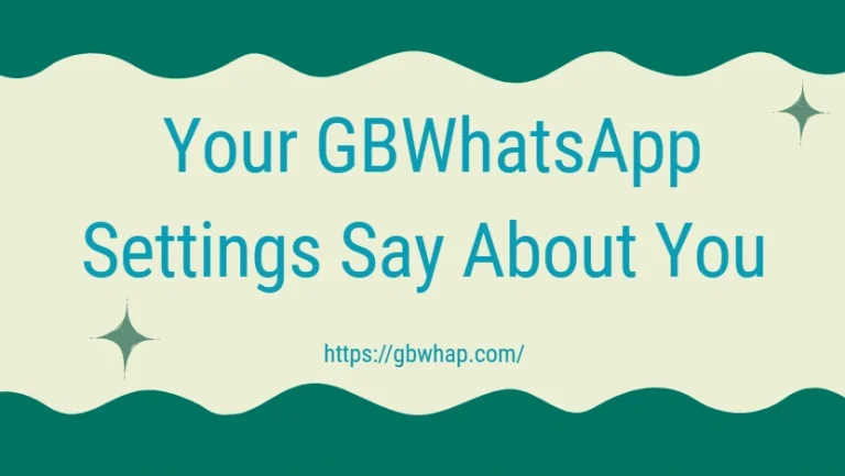 What Your GBWhatsApp Settings Say About You